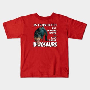 Introverted But Always Happy to Talk About Dinosaurs Kids T-Shirt